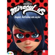 Super-heroína em Ação  - Miraculous - Ladybug - Ciranda Cultural